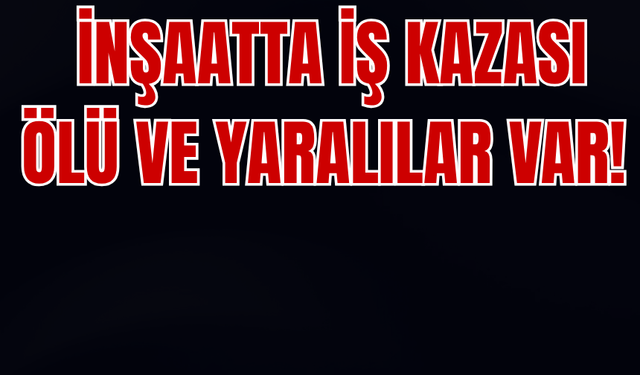 Diyarbakır’da İş Kazası: Ölü ve Yaralılar Var!