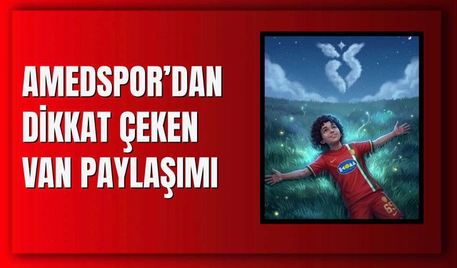 Amedspor’dan dikkat çeken Van paylaşımı