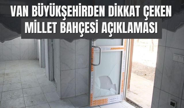 Van Büyükşehirden Dikkat Çeken Millet Bahçesi Açıklaması
