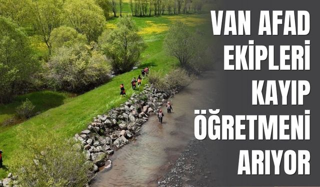 Van AFAD Ekipleri Kayıp Öğretmeni Arıyor