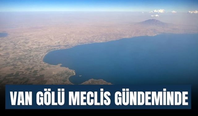Van Gölü Meclis Gündeminde