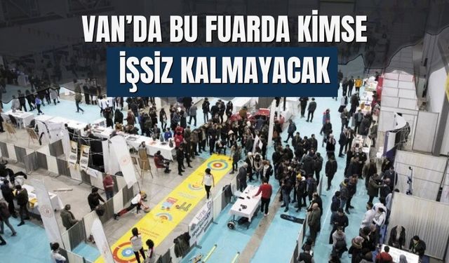 Van’da Bu Fuarda Kimse İşsiz Kalmayacak