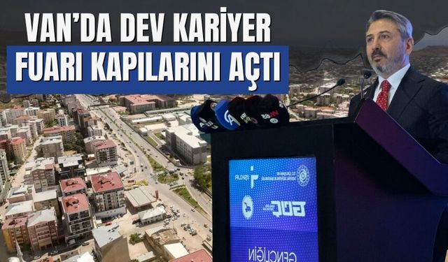Van’da Dev Kariyer Fuarı Kapılarını Açtı