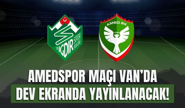 Amedspor Maçı Van’da Dev Ekranda Yayınlanacak!