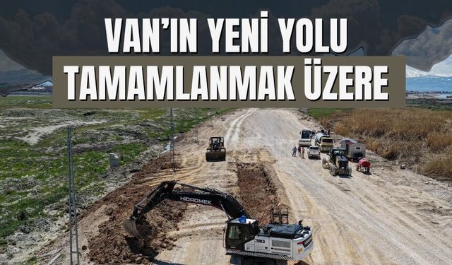 Van’ın Yeni Yolu Tamamlanmak Üzere