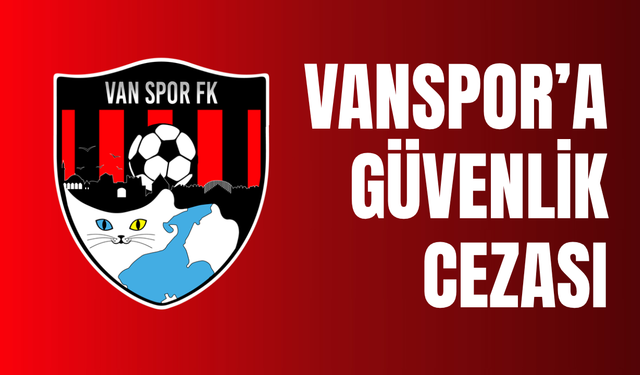 PFDK Açıkladı! Vanspor’a güvenlik cezası!