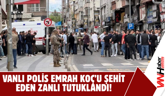 Vanlı Polis Emrah Koç’u Şehit Eden Zanlı Tutuklandı!