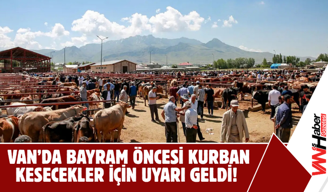 Van'da Kurban Kesecekler İçin Uyarı Geldi: Cezası Büyük!
