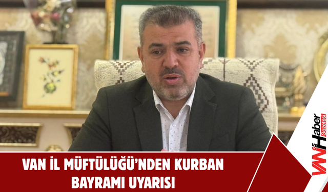Van İl Müftülüğü’nden Kurban Bayramı Uyarısı!