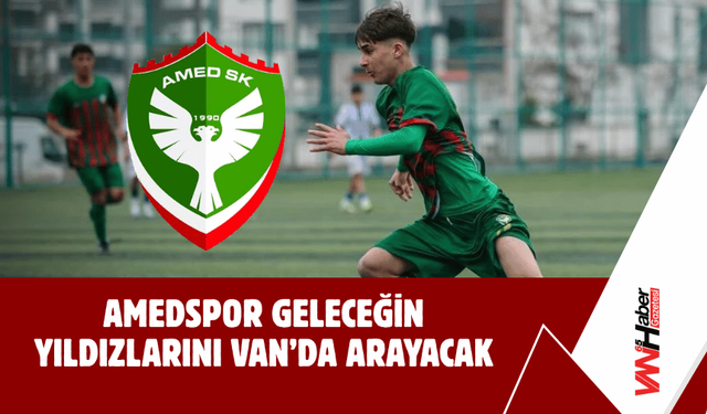 Amedspor Geleceğin Yıldızlarını Van’da Arayacak