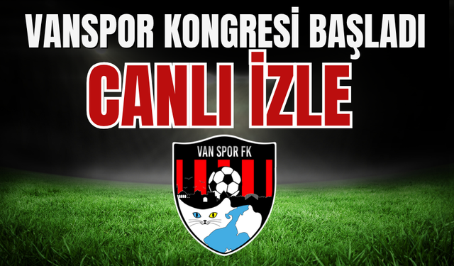 Vanspor'da Kongre Başladı! Yeni Başkan Kim Olacak? İşte Canlı Yayın Linki...