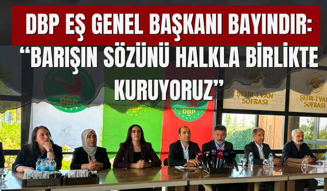 DBP Eş Genel Başkanı Bayındır: “Barışın Sözünü Halkla Birlikte Kuruyoruz”