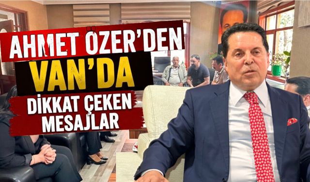 Özer Van’da konuştu: Silahların bırakılması tarihsel bir fırsattır!
