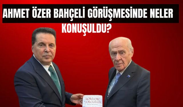 Ahmet Özer Bahçeli ile ne konuştu? Van65 TV’de açıkladı!