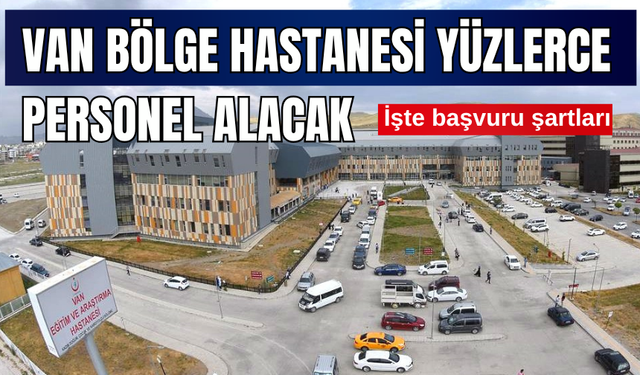 Van Eğitim ve Araştırma Hastanesi 600 Personel Alacak! İşkur Başvuruları Başladı, İşte Başvuru Şartları