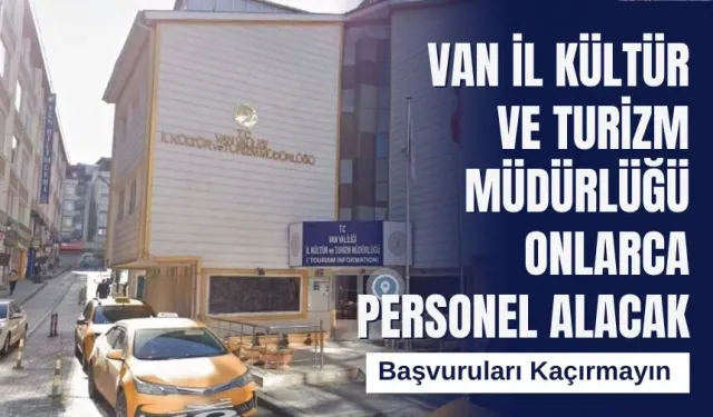 Van'da İl Kültür ve Turizm Müdürlüğüne 30 Personel Alınacak! İşte Başvuru Şartları
