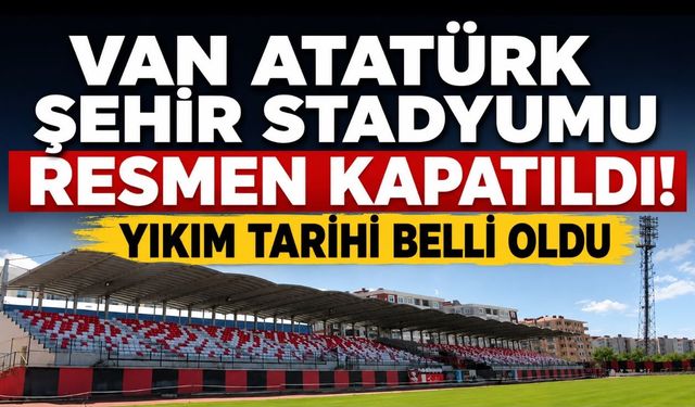 Van Atatürk Şehir Stadyumu Resmen Kapatıldı! Yıkım Tarihi Verildi!
