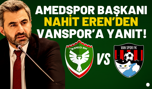 Amedspor Başkanı Nahit Eren'den Vanspor’a  Yanıt! Suçlayıcı Dili Kabul Etmiyoruz!