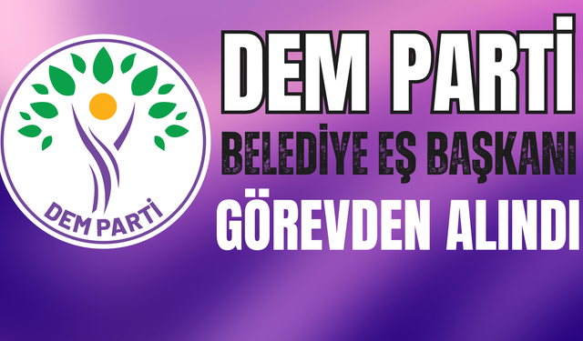 DEM Parti Belediye Eş Başkanı Görevden Alındı