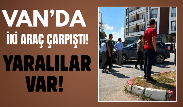 Erciş'te Araçlar Çarpıştı: Yaralılar Var!
