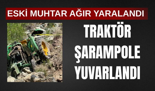 Traktör şarampole yuvarlandı! Eski muhtar ağır yaralandı