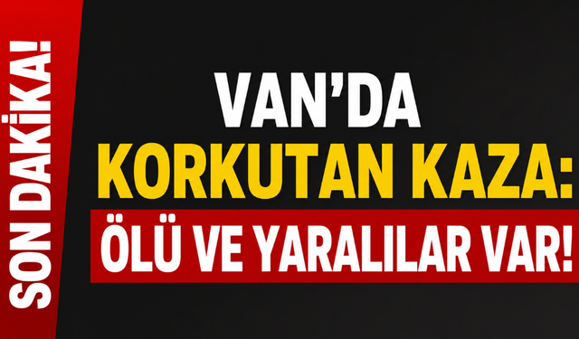 Van'da Feci Trafik Kazası! 1 Ölü, 4 Yaralı