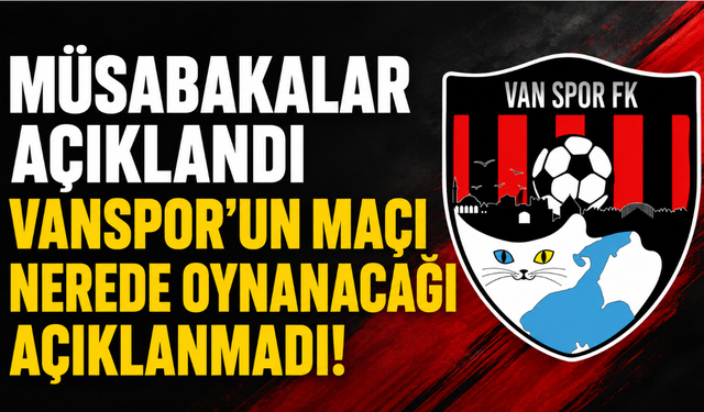 Trendyol 1. Lig'de İlk Hafta Programı Açıklandı! Vanspor'un Stat Belirsizliği Sürüyor