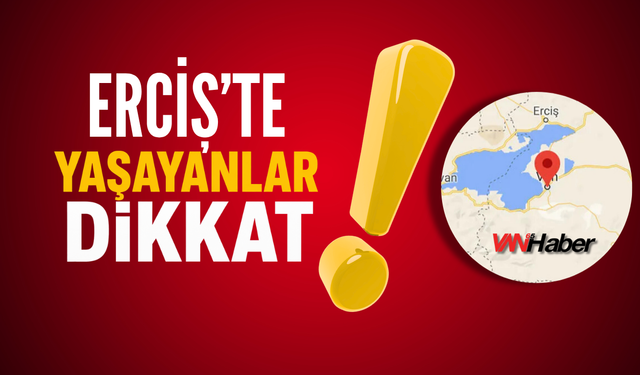 Van'ın Erciş İlçesi İçin Uyarı Verildi!
