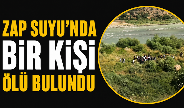 Hakkari’de Zap Suyu’nda Bir Kişi Ölü Bulundu