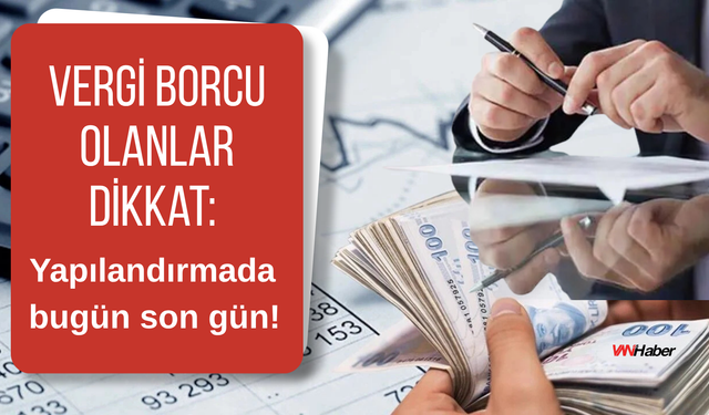 Vergi ve prim borcu olanlar dikkat: Yapılandırmada bugün son gün
