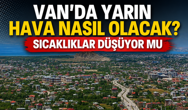 Van’da Hava Durumu Nasıl Olacak? (19 Ağustos 2026 Çarşamba)
