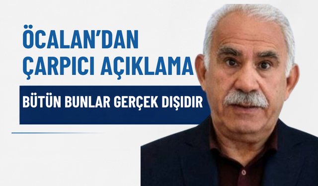 Öcalan’dan Kendisine Atfedilen İfadelere Tepki: Gerçek Dışıdır!