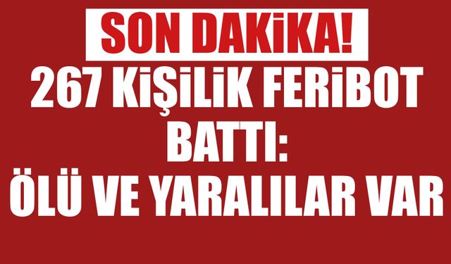 SON DAKiKA! 267 Kişilik Feribot Battı:  Ölü Ve Yaralılar Var!
