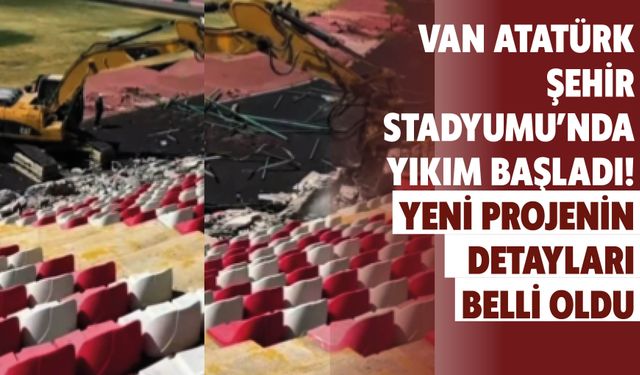 Van Atatürk Şehir Stadyumu’nda Yıkım Başladı! Yeni Projenin Detayları Belli Oldu