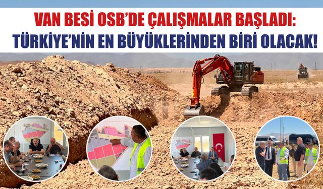 Van Besi Osb’de Çalışmalar Başladı:  Türkiye’nin En Büyüklerinden Biri Olacak!