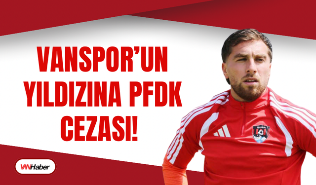 Vansporlu Ozan Can Kökçü’ye 2 Maç Men ve Para Cezası