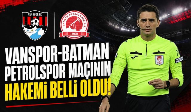 Vanspor-Batman Petrolspor Maçının Hakemi Belli Oldu!
