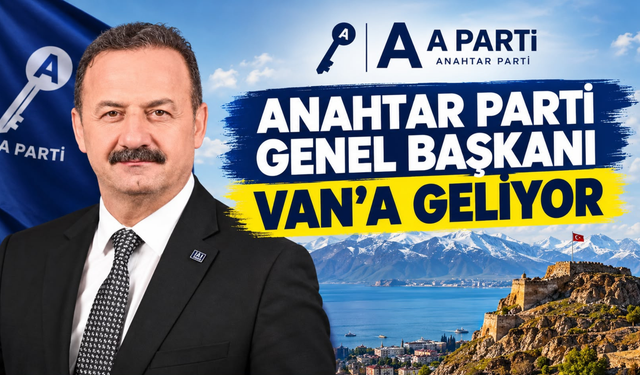 Anahtar Parti Genel Başkanı Yavuz Ağıralioğlu Van’a Geliyor!