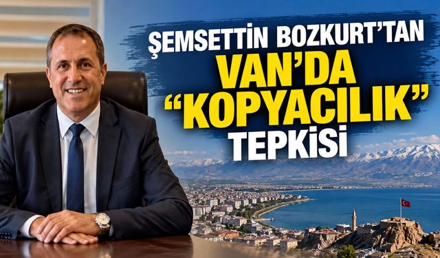 Şemsettin Bozkurt’tan Van’da “kopyacılık” tepkisi