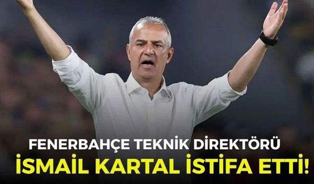 Fenerbahçe Teknik Direktörü İsmail Kartal istifa etti!