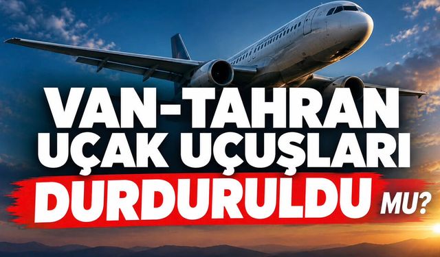 Van-Tahran uçuşları durdurulacak mı? Yaptırım kararı sonrası dikkat çeken gelişme