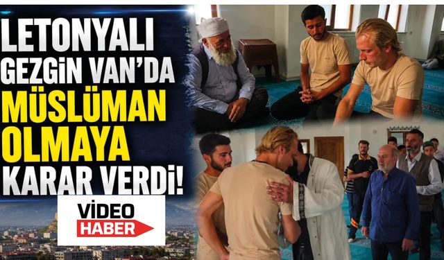 Letonyalı Gezgin Van’da Müslüman Olmaya Karar Verdi