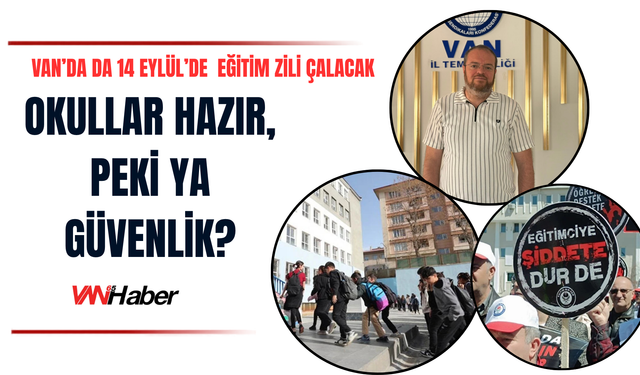 Okullar Hazır, Peki Ya Güvenlik? Van’da Yeni Dönem Öncesi Önemli Uyarılar!