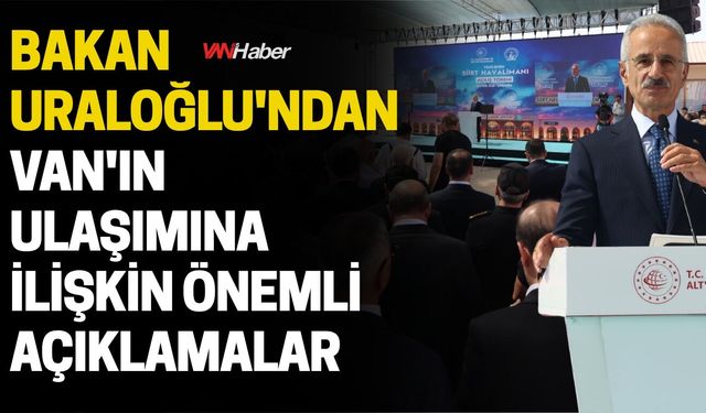 Bakan Uraloğlu'ndan Van ile İlgili Önemli Açıklamalar