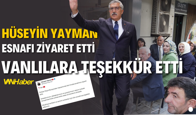 Hüseyin Yayman Van’da Esnafla Buluştu, Vanlılara Teşekkür Etti!