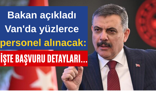 Bakan açıkladı Van'da yüzlerce personel alınacak: İşte başvuru detayları...