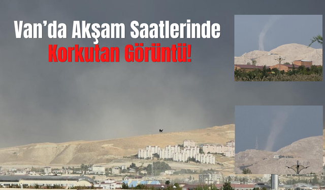 Van’da Akşam Saatlerinde Korkutan Görüntü!