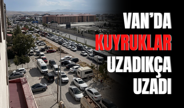 Van’da araç kuyrukları uzadıkça uzadı!