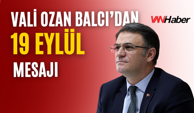 Van Valisi Ozan Balcı’dan 19 Eylül Gaziler Günü Mesajı