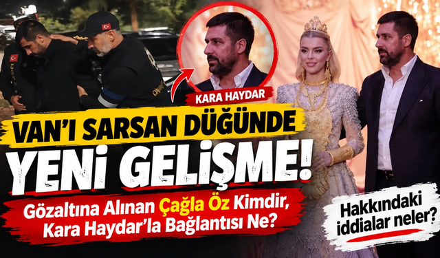 Van’ı Sarsan Düğünde Yeni Gelişme! Gözaltına Alınan Çağla Öz Kimdir, Kara Haydar’la Bağlantısı Ne?